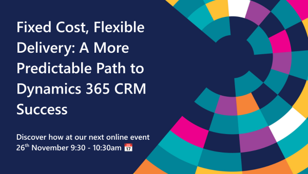 Fixed Cost, Flexible Delivery: A More Predictable Path to Dynamics 365 CRM Success